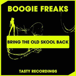Boogie Freaks - Bring The Old Skool Back [Tasty Recordings]