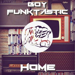 Boy Funktastic - Home [Noize Bangers]