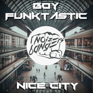 Boy Funktastic - Nice City [Noize Bangers]