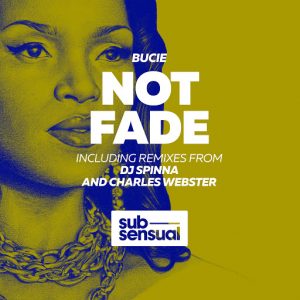 Bucie - Not Fade (Incl. DJ Spinna And Charles Webster Remixes) [SubSensual]