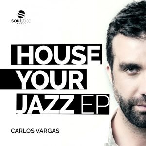 Carlos Vargas - House Your Jazz EP [Soulstice Music]
