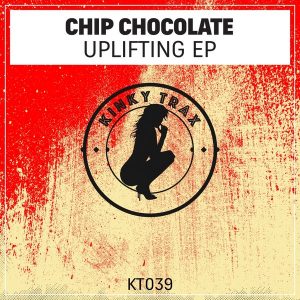 Chip Chocolate - Uplifting EP [Kinky Trax]