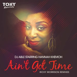 DJ Able Starring Hannah Khemoh - Ain't Got Time (Ricky Morrison Remixes) [Tony Records]