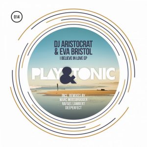 DJ Aristocrat & Eva Bristol - I Belive In Love EP [Play and Tonic]