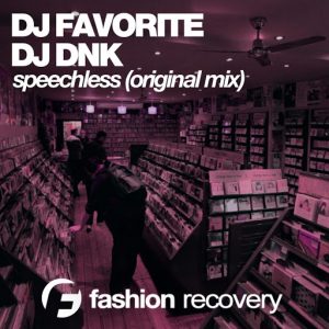 DJ Favorite & DJ Dnk - Speechless [Fashion Recovery]