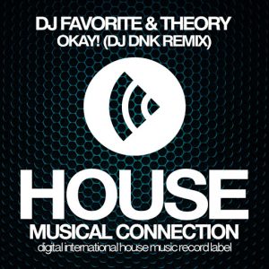 DJ Favorite & Theory - Okay! (DJ Dnk Remix) [House Connection]