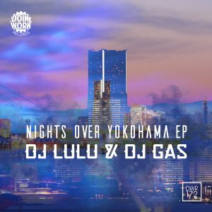 DJ LULU & DJ Gas - Nights Over Yokohama EP [Doin Work Records]