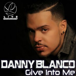 Danny Blanco - Give Into Me [Music Plant Group]