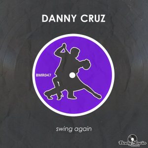 Danny Cruz - Swing Again [Body Movin Records]