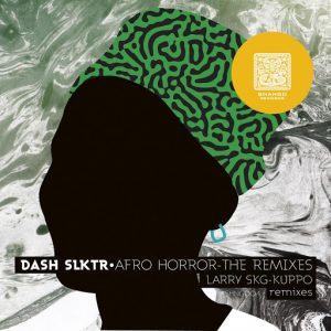 Dash Slktr - Afro Horror The Remixes [Shango Records]