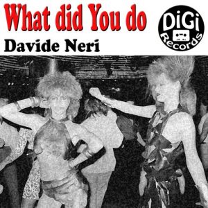 Davide Neri - What Did You Do [Digi Records]