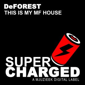 DeFOREST - This Is My MF House [SuperCharged Mjuzieek]