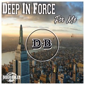 Deep In Force - For Me [Disco Balls Records]