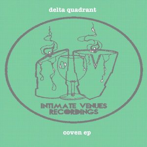 Delta Quadrant - Coven EP [Intimate Venue Recordings]