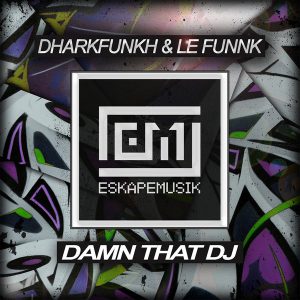 Dharkfunkh, Le Funnk - Damn That DJ [Eskape Musik]