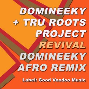 Domineeky & Tru Roots Project - Revival (Domineeky Afro Remix) [Good Voodoo Music]