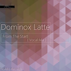 Dominox Latte - From The Start [NuAfro Records]