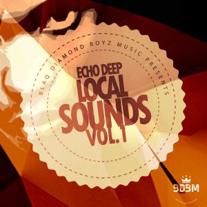 Echo Deep - Local Sounds Vol. 1 [Blaq Diamond Boyz Music]
