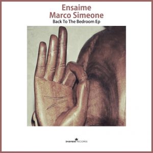 Ensaime & Marco Simeone - Back To The Bedroom EP [Shahmat Records]