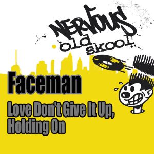 Faceman - Love (Don't Give It Up) - Holding On [Nervous Old Skool]