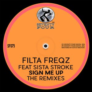 Filta Freqz feat. Sista Stroke - Sign Me Up The Remixes [Seventy Four]