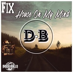 Fix - House On My Mind [Disco Balls Records]