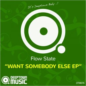 Flow State - Want Somebody Else EP [Deeptown Music]