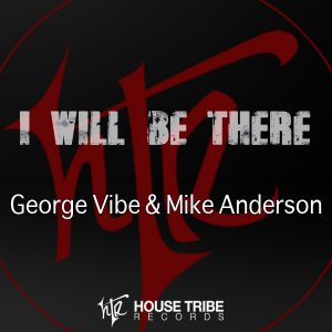 George Vibe & Mike Anderson - I Will Be There [House Tribe Records]