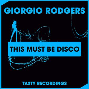 Giorgio Rodgers - This Must Be Disco [Tasty Recordings Digital]