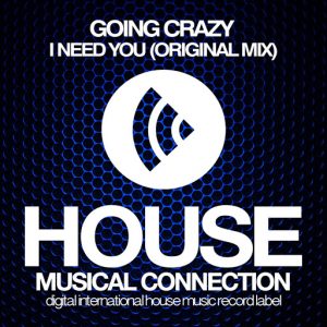 Going Crazy - I Need You [House Connection]
