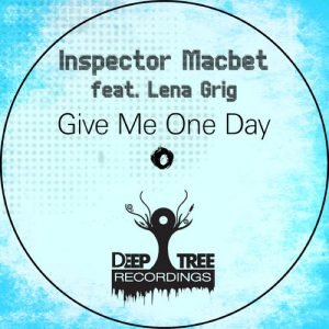Inspector Macbet feat. Lena Grig - Give Me One Day [DeepTree Recordings]
