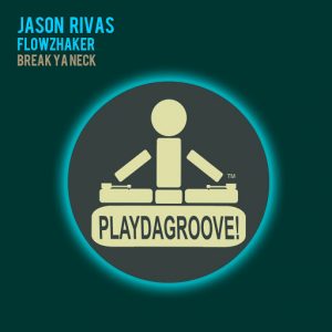 Jason Rivas & Flowzhaker - Break Ya Neck [Playdagroove!]