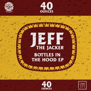 Jeff The Jacker - Bottles In The Hood [Doin Work Records]