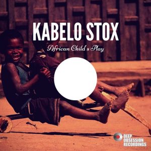 Kabelo Stox - African Child's Play [Deep Obsession Recordings]
