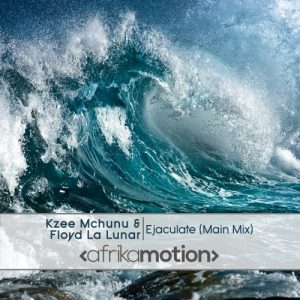 Kzee Mchunu, Floyd La Lunar - Ejaculate [afrika motion]