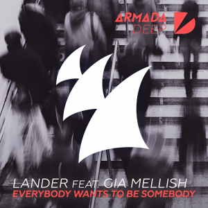LANDER feat. Gia Mellish - Everybody Wants To Be Somebody [Armada Deep]