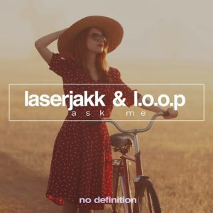 Laserjakk & L.O.O.P - Ask Me [No Definition]