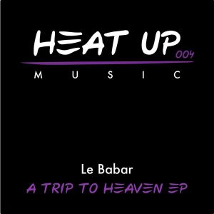 Le Babar - A Trip To Heaven EP [Heat Up Music]