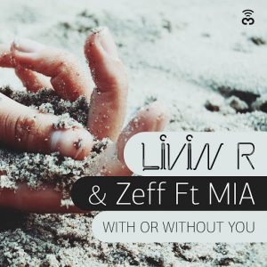Livin R & Zeff feat. MIA - With or Without You [Feelgood Records]