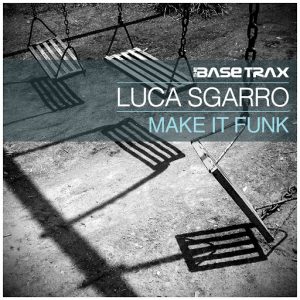 Luca Sgarro - Make It Funk (Jackin House Mix) [THE BASE TRAX]