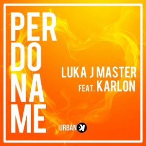 Luka J Master feat. Karlon - Perdoname [Keep!]