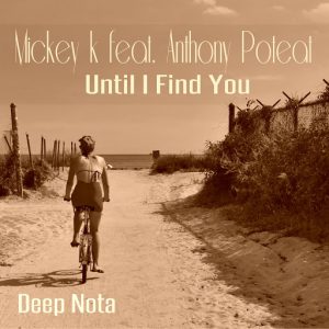 Mickey K feat. Anthony Poteat - Until I Find You (feat. Anthony Poteat) [Deep Nota]