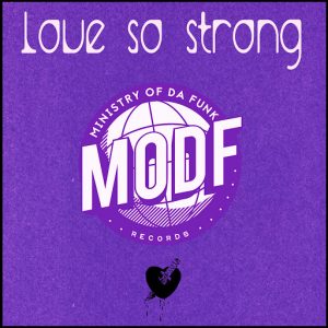 Ministry of Da Funk - Love So Strong [MODF Records]