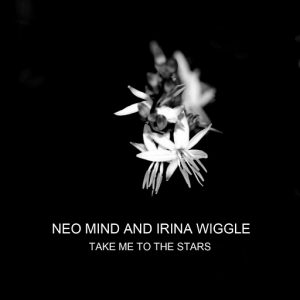 Neo Mind & Irina Wiggle - Take Me to the Stars [Madzonegeneration Records]