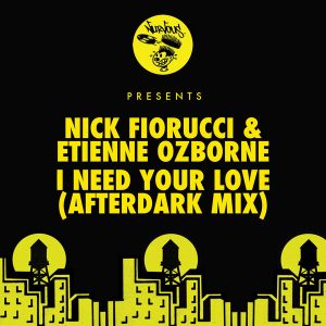 Nick Fiorucci, Etienne Ozborne - I Need Your Love (Afterdark Mix) [Nurvous Records]