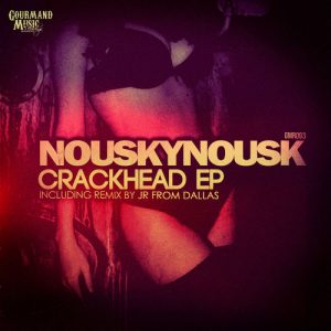 Nouskynousk - Crackhead EP [Gourmand Music Recordings]