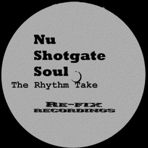 Nu Shotgate Soul - The Rhythm Take [Re-Fix Recordings]
