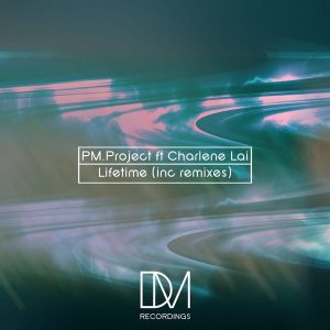 PM.Project feat.Charlene Lai - Lifetime [DM.Recordings]