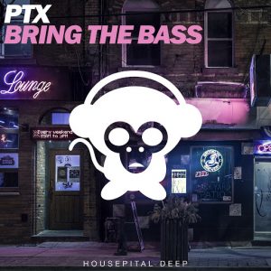 PTX - Bring the Bass [Housepital Deep]
