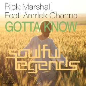 Rick Marshall feat. Amrick Channa - Gotta Know [Soulful Legends]